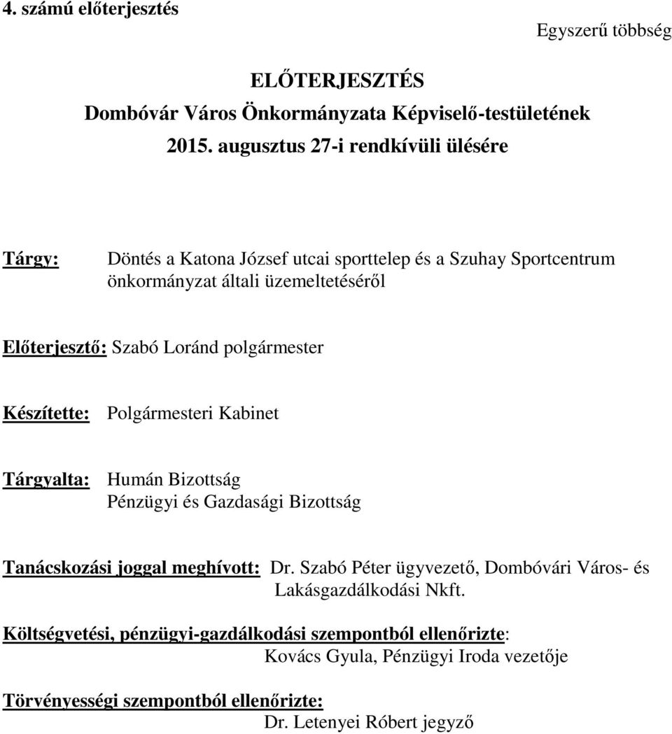 Loránd polgármester Készítette: Polgármesteri Kabinet Tárgyalta: Humán Bizottság Pénzügyi és Gazdasági Bizottság Tanácskozási joggal meghívott: Dr.