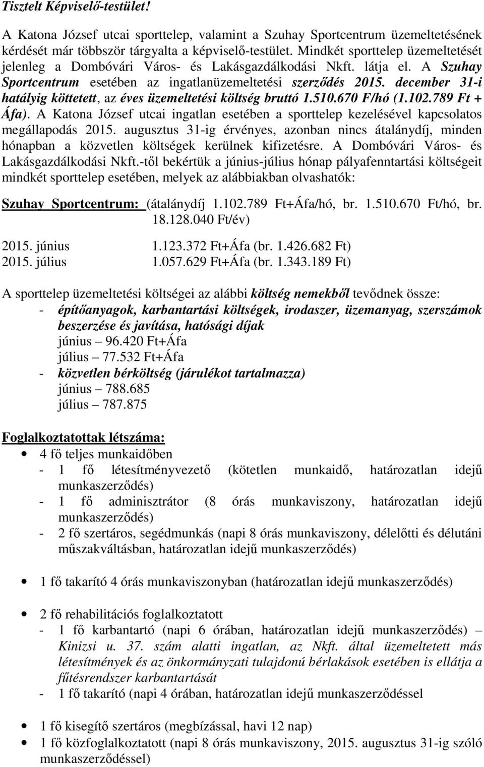 december 31-i hatályig köttetett, az éves üzemeltetési költség bruttó 1.510.670 F/hó (1.102.789 Ft + Áfa).