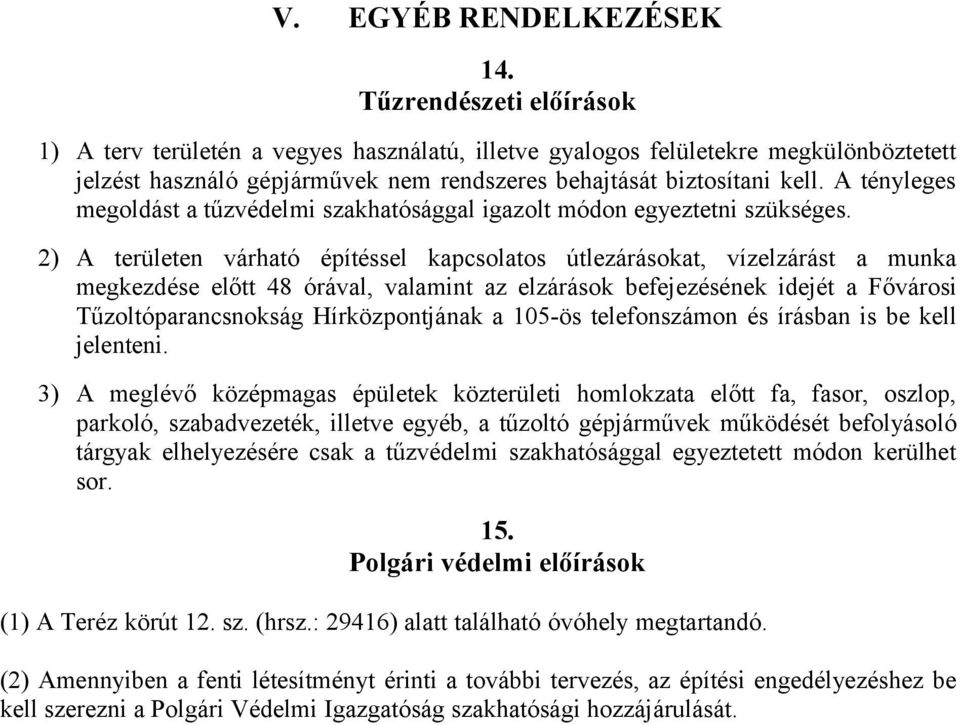 A tényleges megoldást a tűzvédelmi szakhatósággal igazolt módon egyeztetni szükséges.