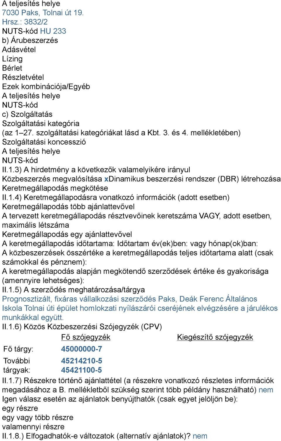 szolgáltatási kategóriákat lásd a Kbt. 3. és 4. mellékletében) Szolgáltatási koncesszió A teljesítés helye NUTS-kód II.1.