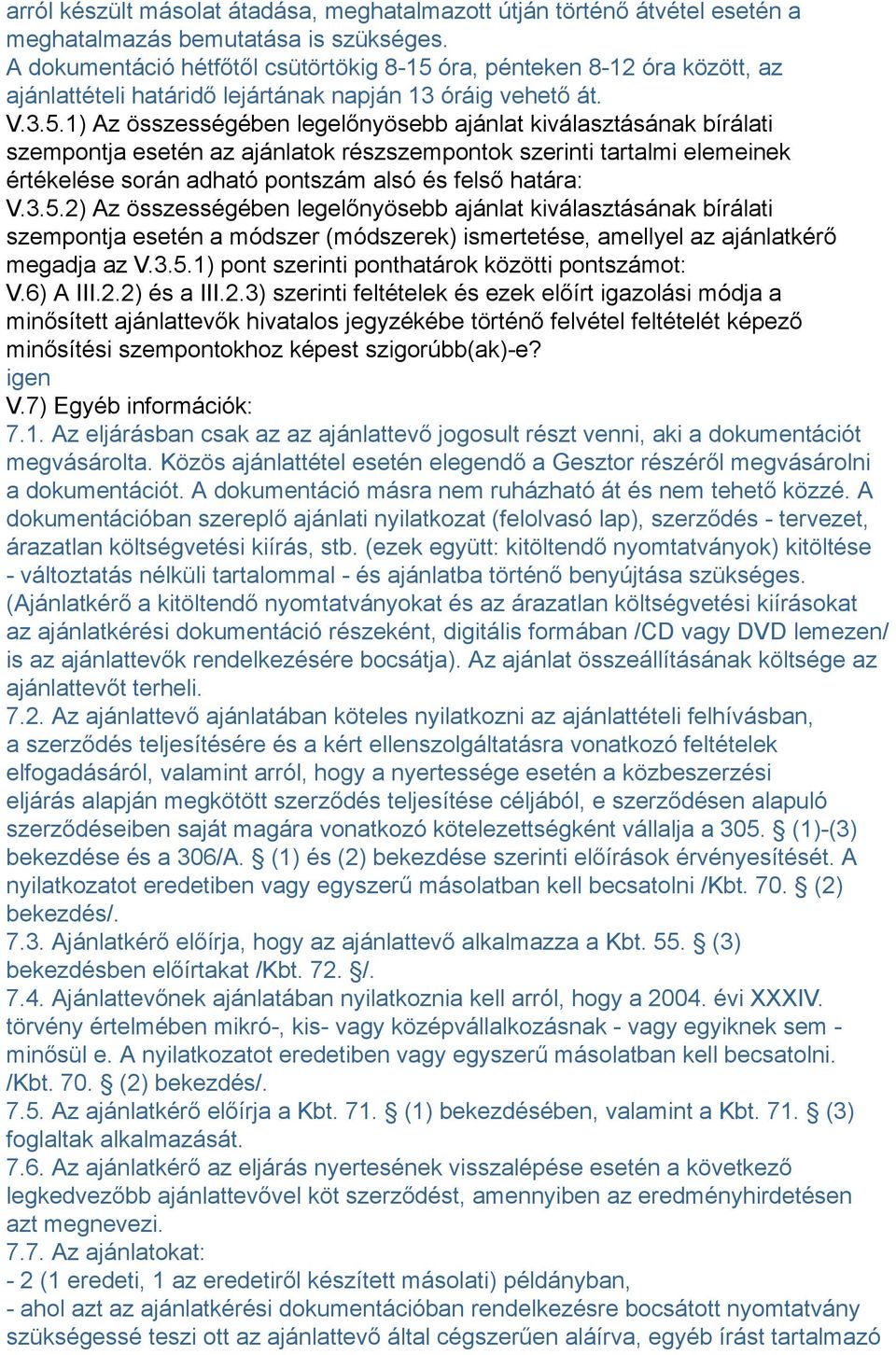 óra, pénteken 8-12 óra között, az ajánlattételi határidő lejártának napján 13 óráig vehető át. V.3.5.