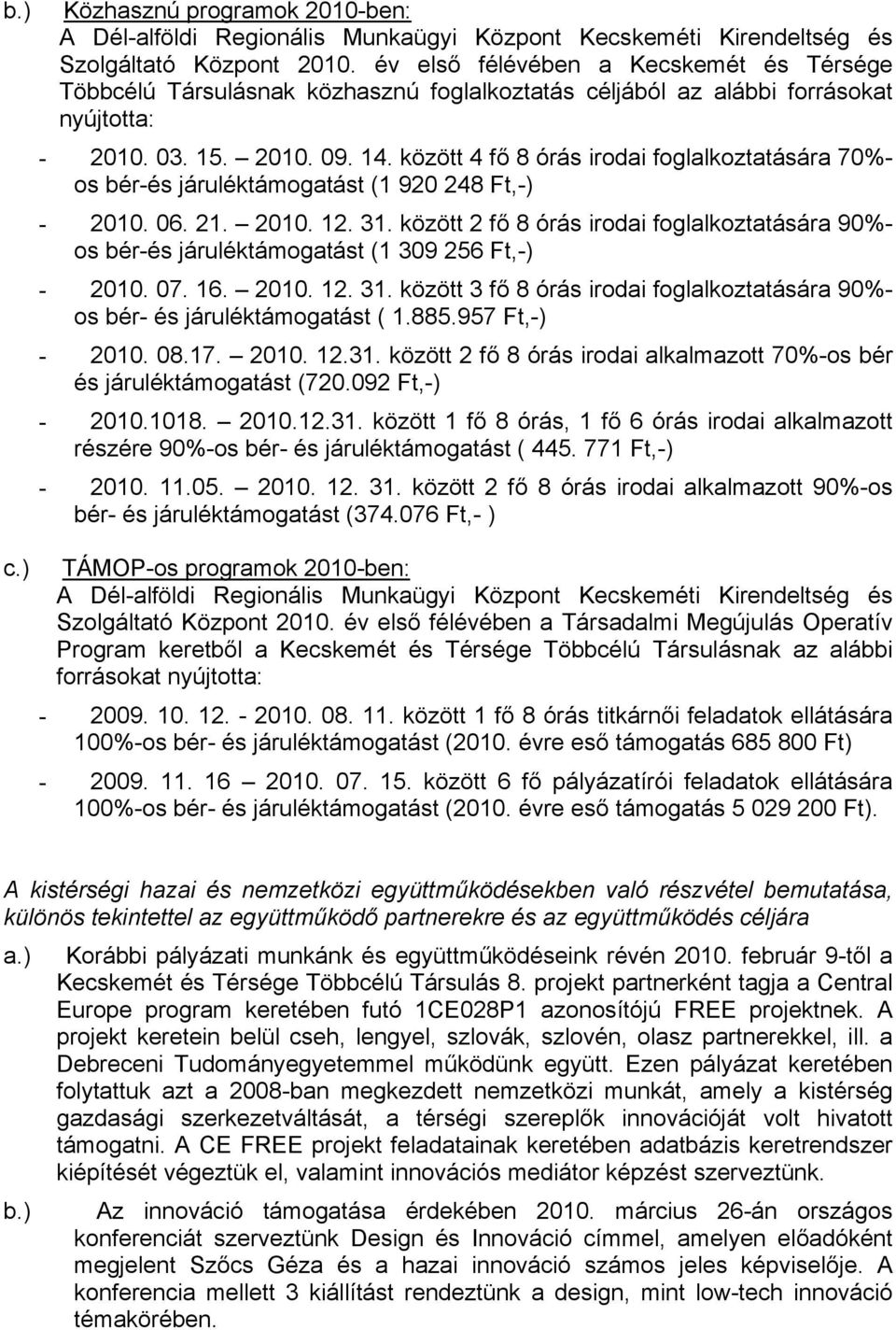 között 4 fő 8 órás irodai foglalkoztatására 70%- os bér-és járuléktámogatást (1 920 248 Ft,-) - 2010. 06. 21. 2010. 12. 31.