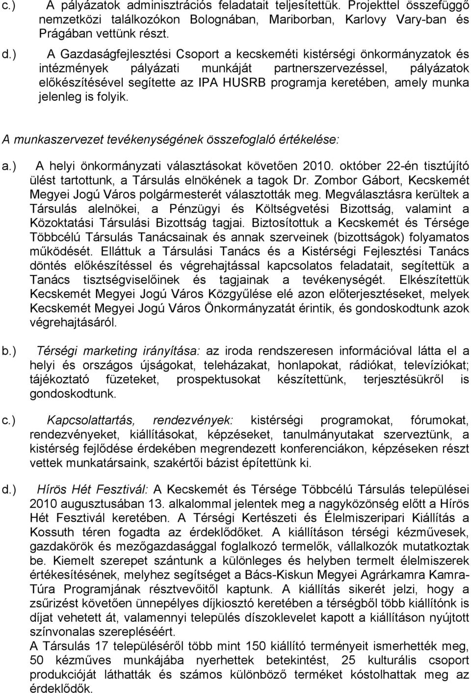 amely munka jelenleg is folyik. A munkaszervezet tevékenységének összefoglaló értékelése: a.) b.) A helyi önkormányzati választásokat követően 2010.