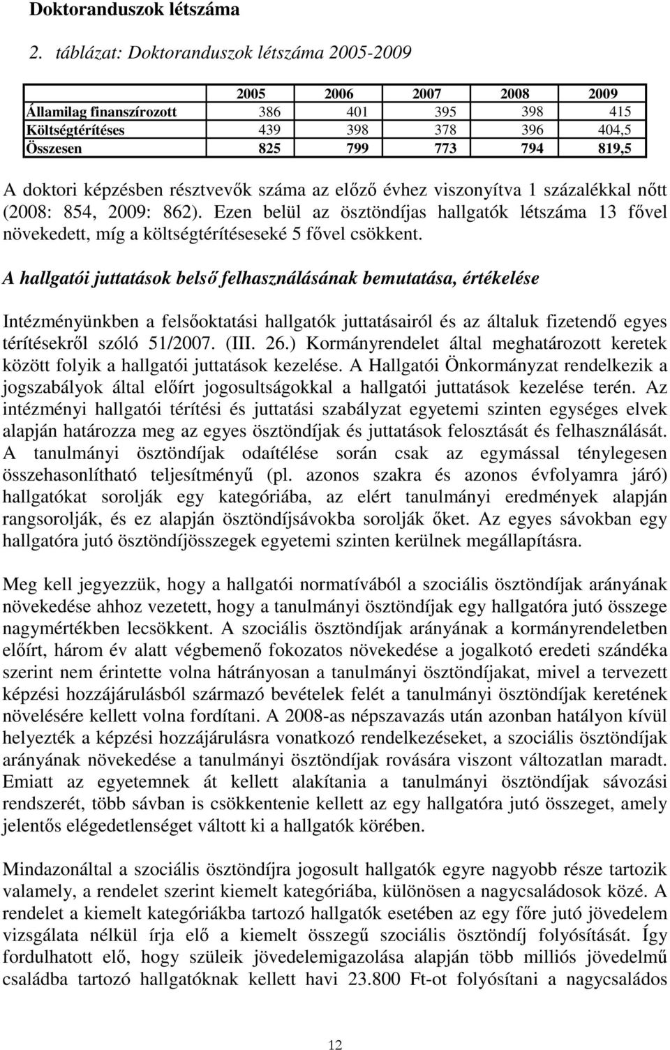 képzésben résztvevık száma az elızı évhez viszonyítva 1 százalékkal nıtt (2008: 854, 2009: 862).