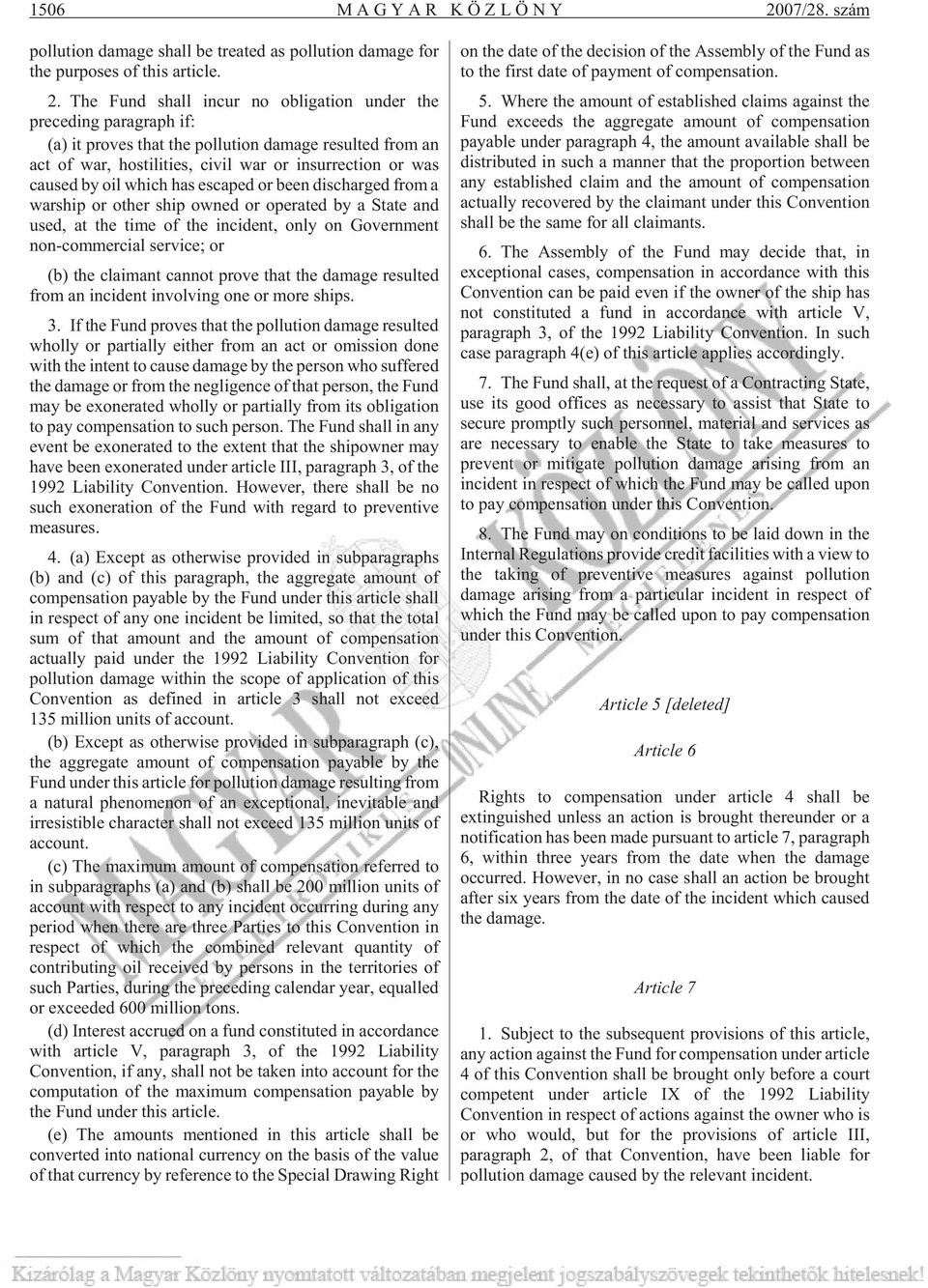 The Fund shall incur no obligation under the preceding paragraph if: (a) it proves that the pollution damage resulted from an act of war, hostilities, civil war or insurrection or was caused by oil