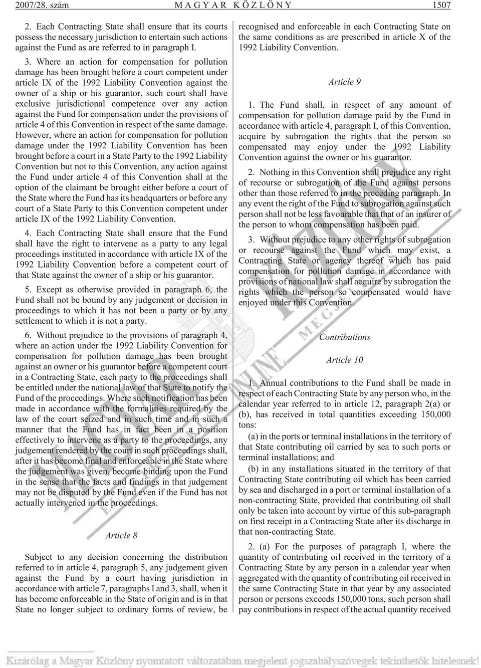 Where an action for compensation for pollution damage has been brought before a court competent under article IX of the 1992 Liability Convention against the owner of a ship or his guarantor, such