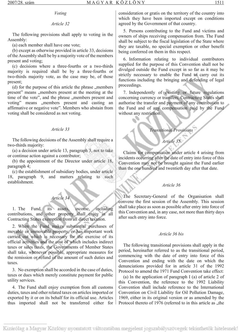 33, decisions of the Assembly shall be by a majority vote of the members present and voting; (c) decisions where a three-fourths or a two-thirds majority is required shall be by a three-fourths or