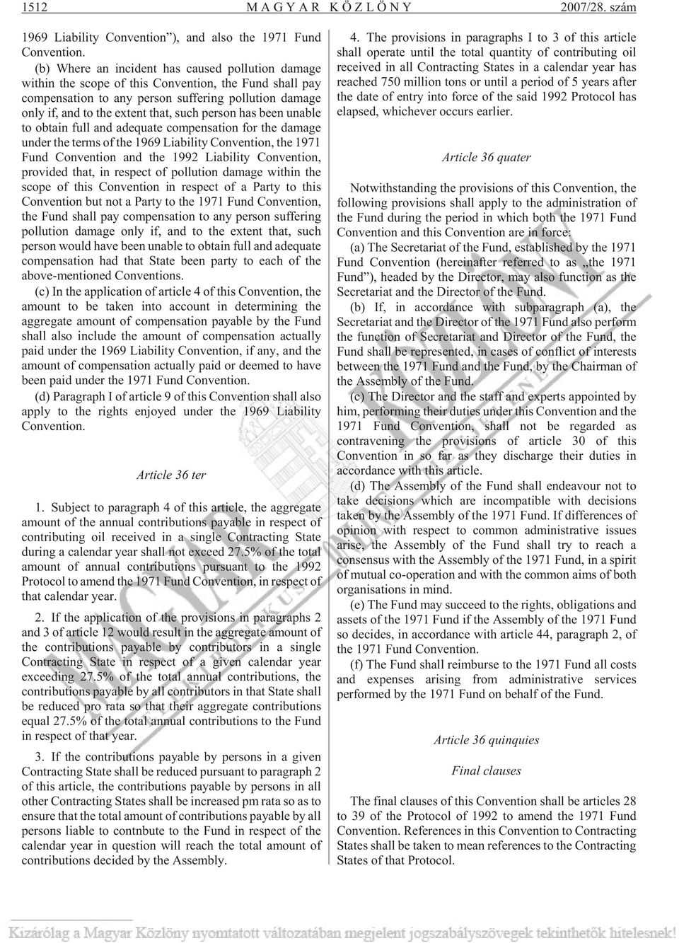 person has been unable to obtain full and adequate compensation for the damage under the terms of the 1969 Liability Convention, the 1971 Fund Convention and the 1992 Liability Convention, provided