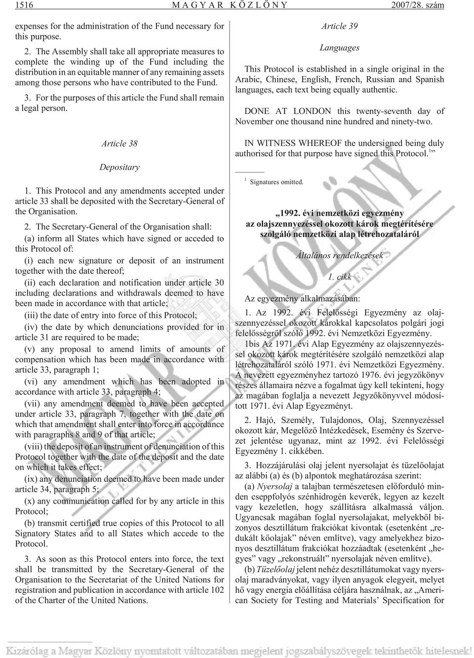 The Assembly shall take all appropriate measures to complete the winding up of the Fund including the distribution in an equitable manner of any remaining assets among those persons who have