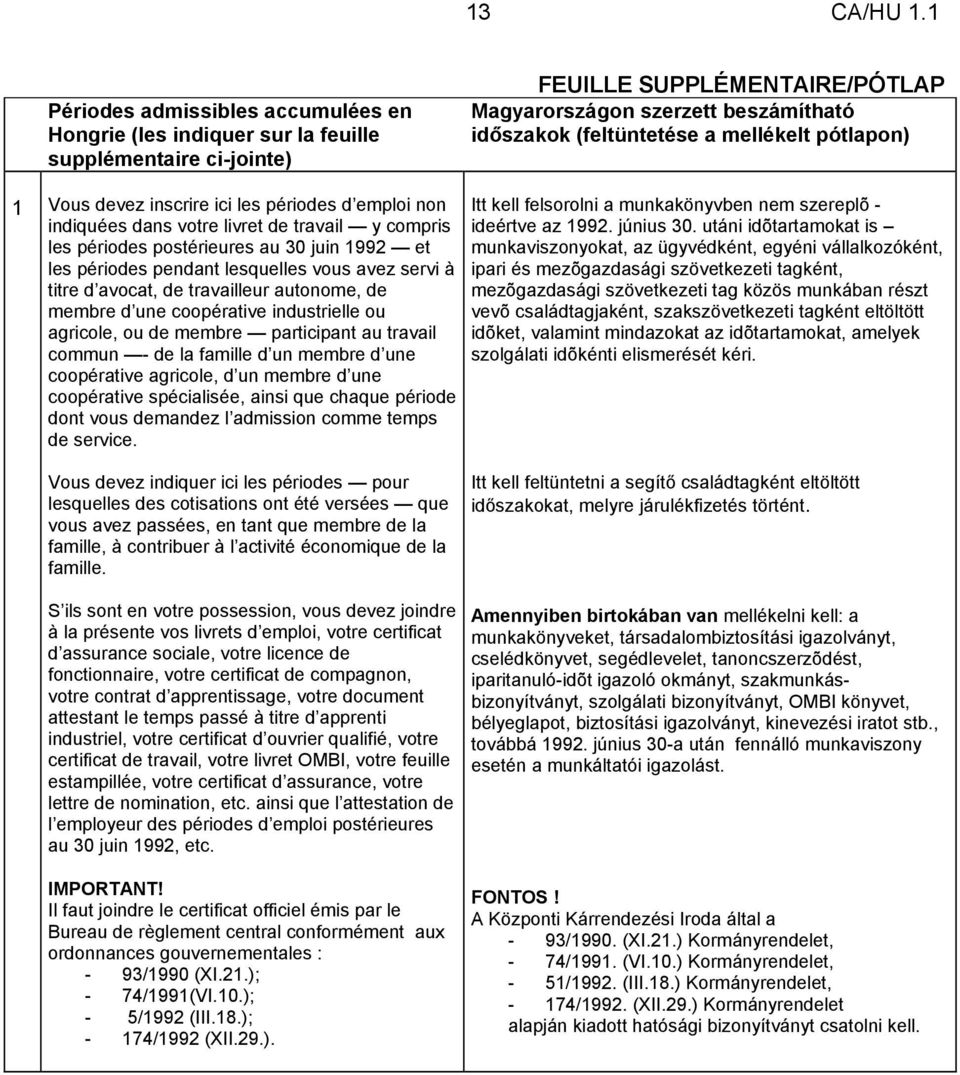 vous avez servi à titre d avocat, de travailleur autonome, de membre d une coopérative industrielle ou agricole, ou de membre participant au travail commun - de la famille d un membre d une