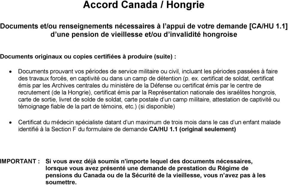 certificat de soldat, certificat émis par les Archives centrales du ministère de la Défense ou certificat émis par le centre de recrutement (de la Hongrie), certificat émis par la Représentation