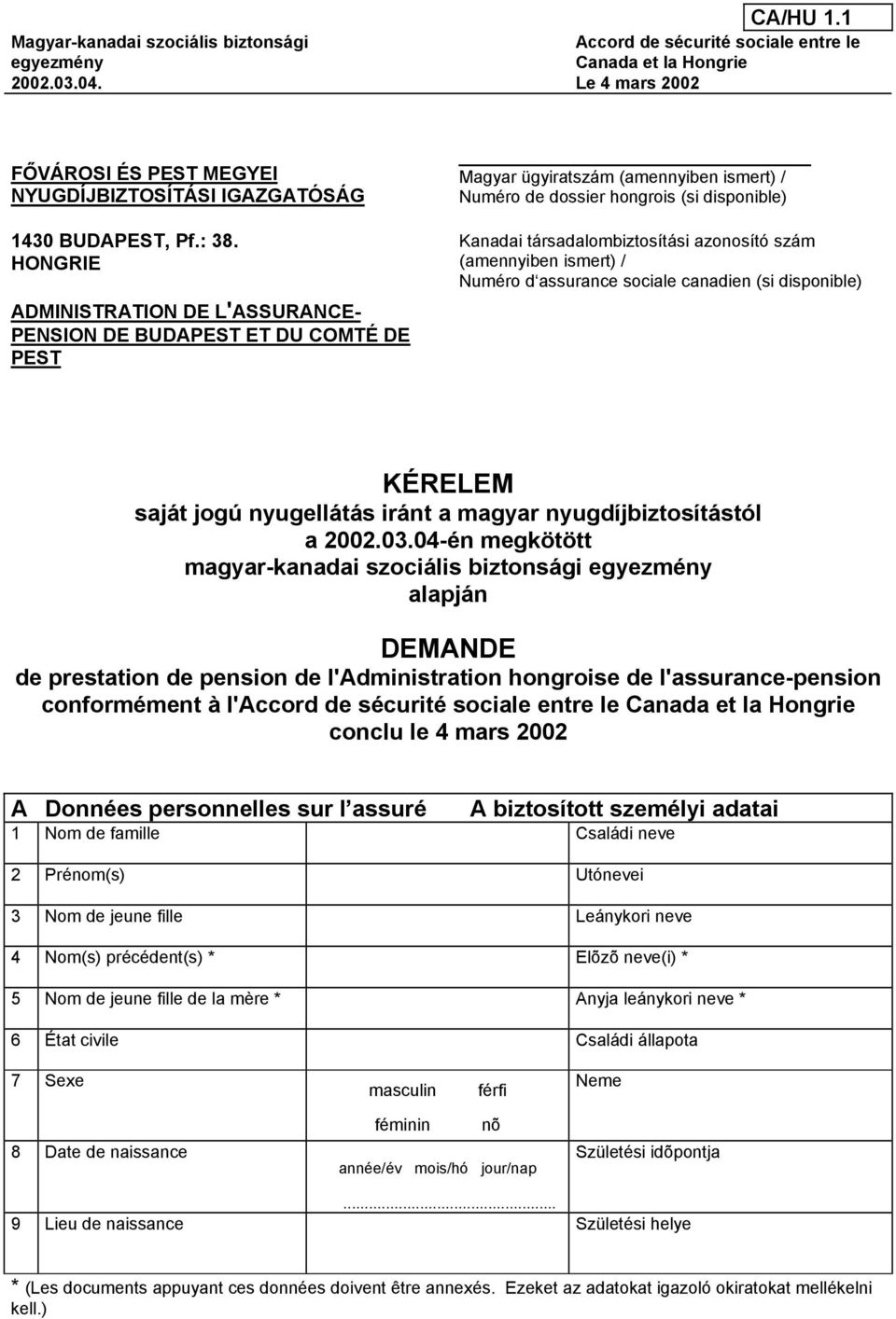 HONGRIE ADMINISTRATION DE L'ASSURANCE- PENSION DE BUDAPEST ET DU COMTÉ DE PEST Magyar ügyiratszám (amennyiben ismert) / Numéro de dossier hongrois (si disponible) Kanadai társadalombiztosítási