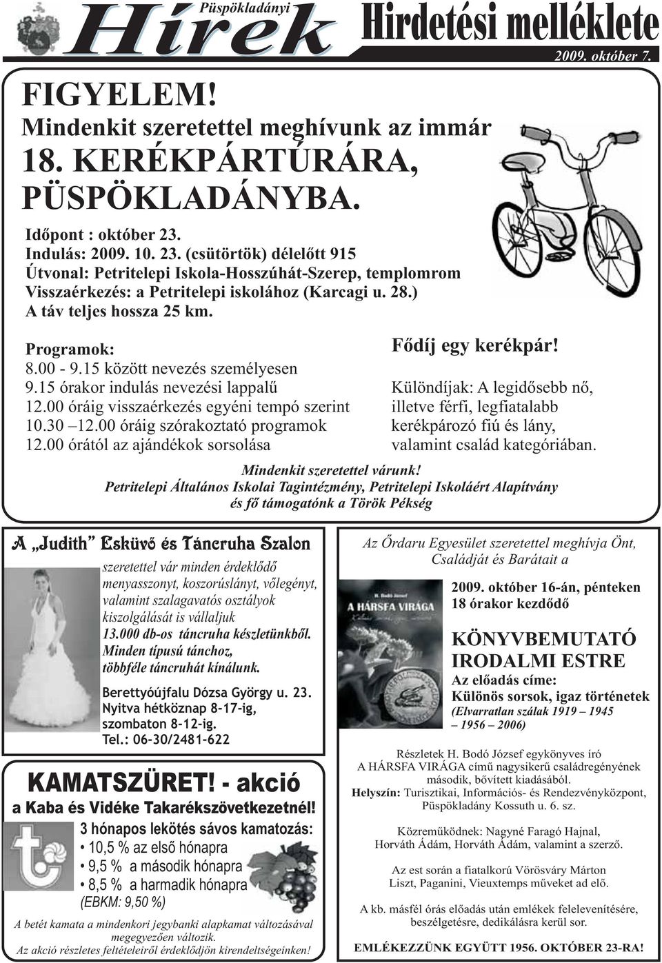 Programok: 8.00-9.15 között nevezés személyesen 9.15 órakor indulás nevezési lappalû 12.00 óráig visszaérkezés egyéni tempó szerint 10.30 12.00 óráig szórakoztató programok 12.