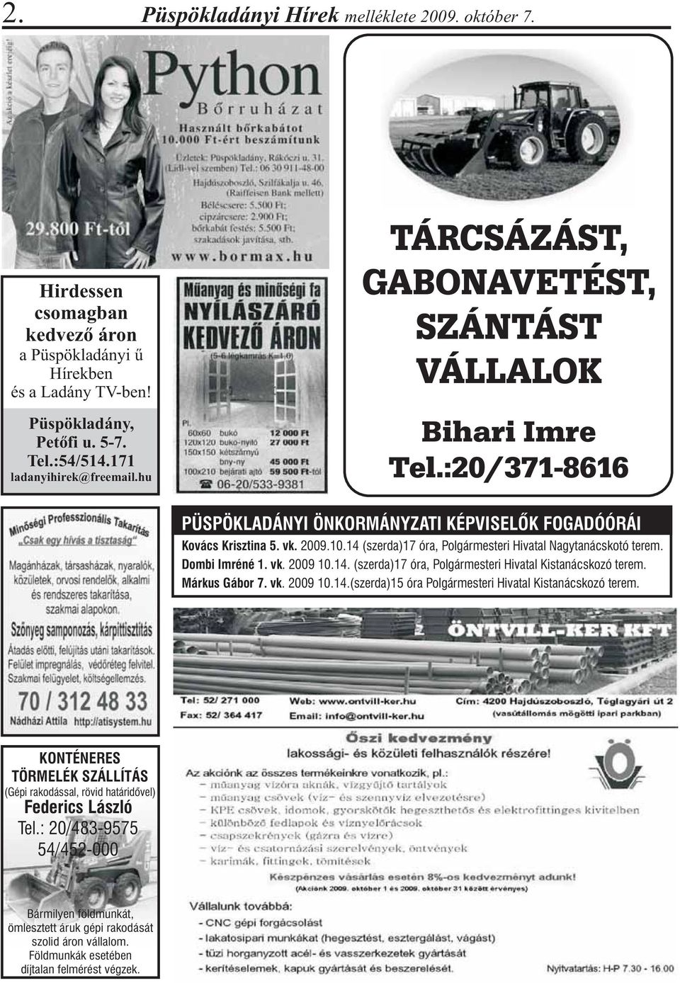 14 (szerda)17 óra, Polgármesteri Hivatal Nagytanácskotó terem. Dombi Imréné 1. vk. 2009 10.14. (szerda)17 óra, Polgármesteri Hivatal Kistanácskozó terem. Márkus Gábor 7. vk. 2009 10.14.(szerda)15 óra Polgármesteri Hivatal Kistanácskozó terem.