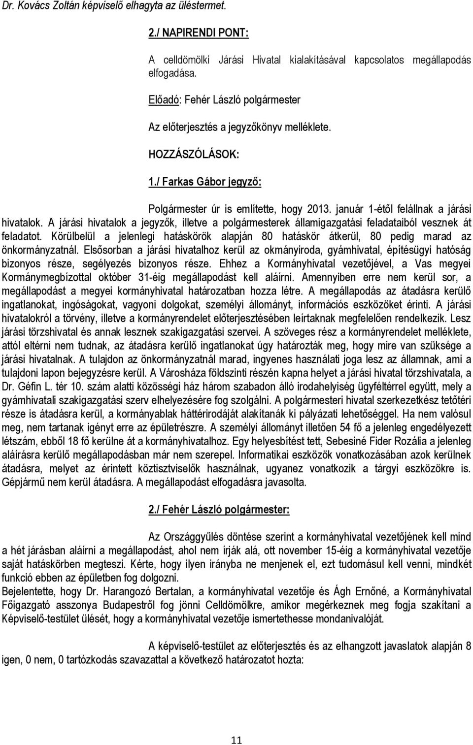 A járási hivatalok a jegyzők, illetve a polgármesterek államigazgatási feladataiból vesznek át feladatot.