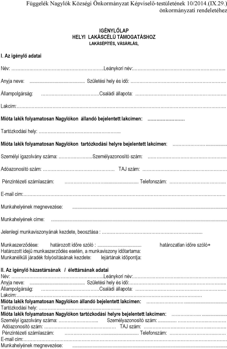 Mióta lakik folyamatosan Nagylókon tartózkodási helyre bejelentett lakcímen:.... Személyi igazolvány száma:..személyazonosító szám:.. Adóazonosító szám: TAJ szám:... Pénzintézeti számlaszám:.