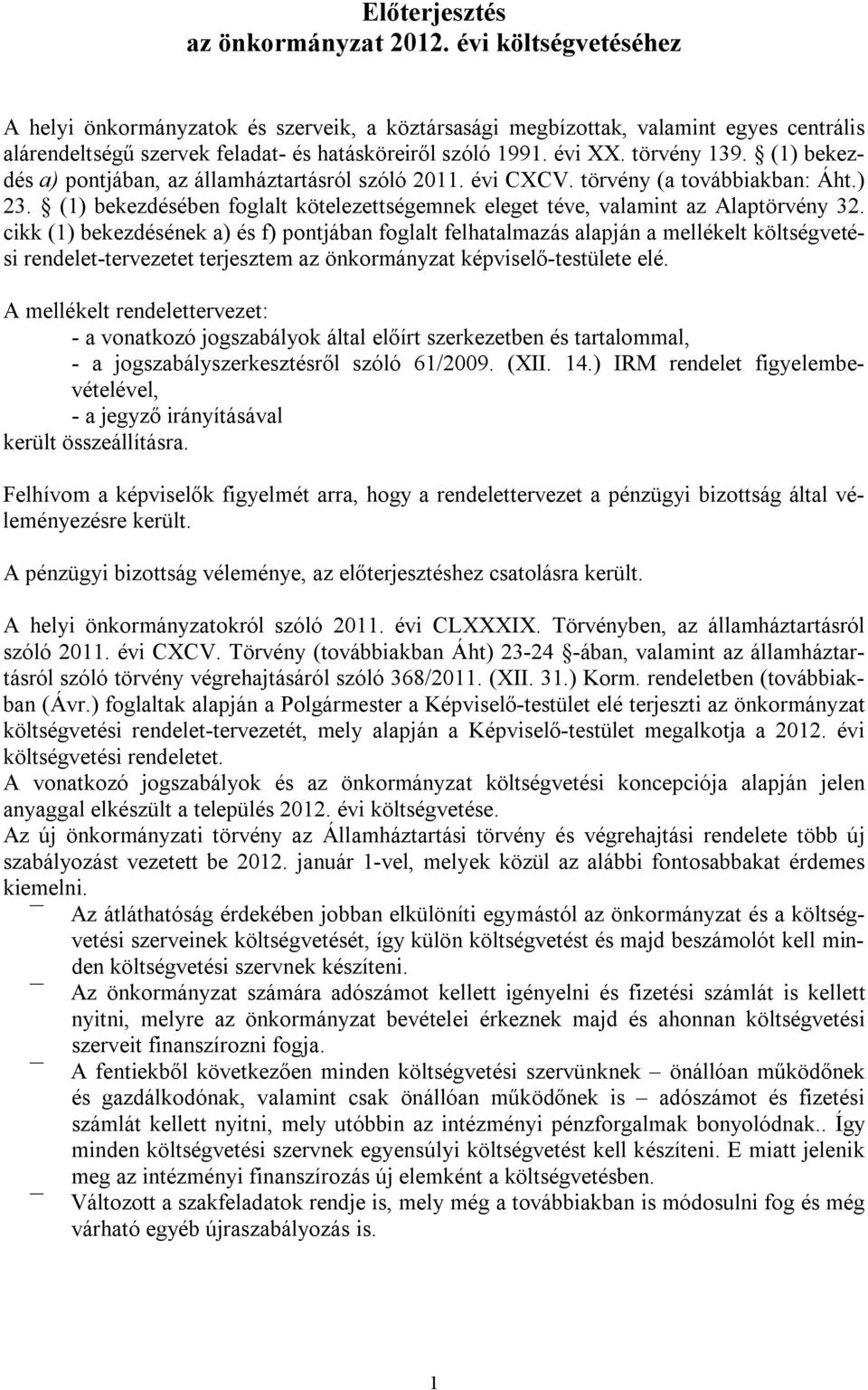 (1) bekezdés a) pontjában, az államháztartásról szóló 2011. évi CXCV. törvény (a továbbiakban: Áht.) 23. (1) bekezdésében foglalt kötelezettségemnek eleget téve, valamint az Alaptörvény 32.