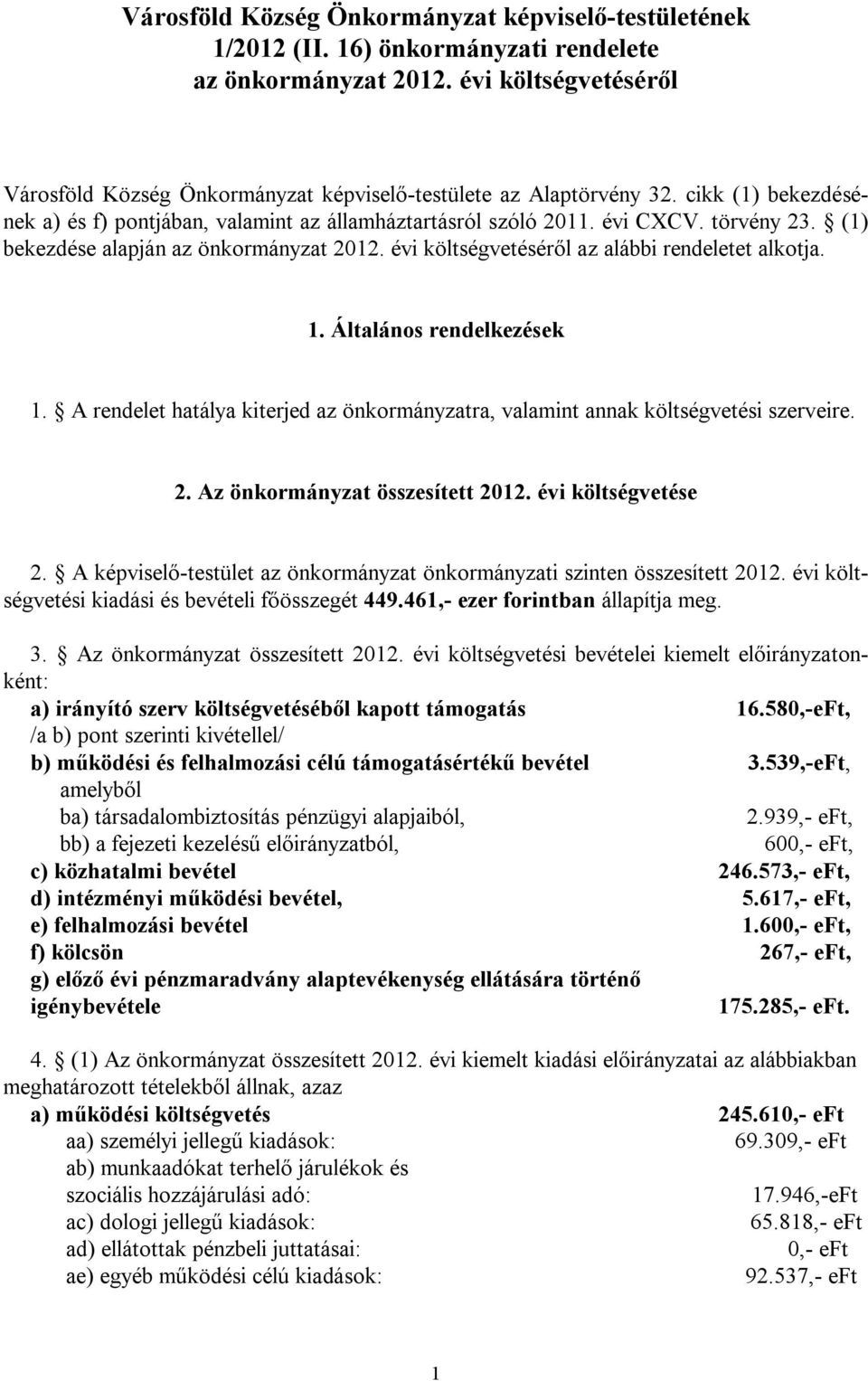 (1) bekezdése alapján az önkormányzat 2012. évi költségvetéséről az alábbi rendeletet alkotja. 1. Általános rendelkezések 1.