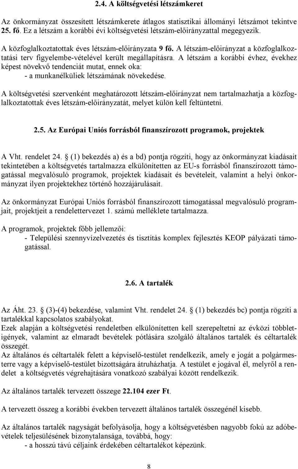 A létszám-előirányzat a közfoglalkoztatási terv figyelembe-vételével került megállapításra.