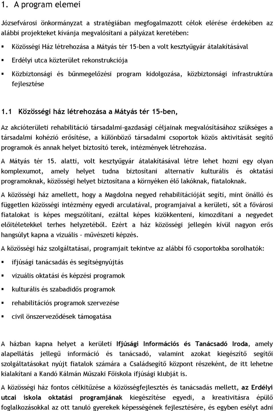 1 Közösségi ház létrehozása a Mátyás tér 15-ben, Az akcióterületi rehabilitáció társadalmi-gazdasági céljainak megvalósításához szükséges a társadalmi kohézió erősítése, a különböző társadalmi