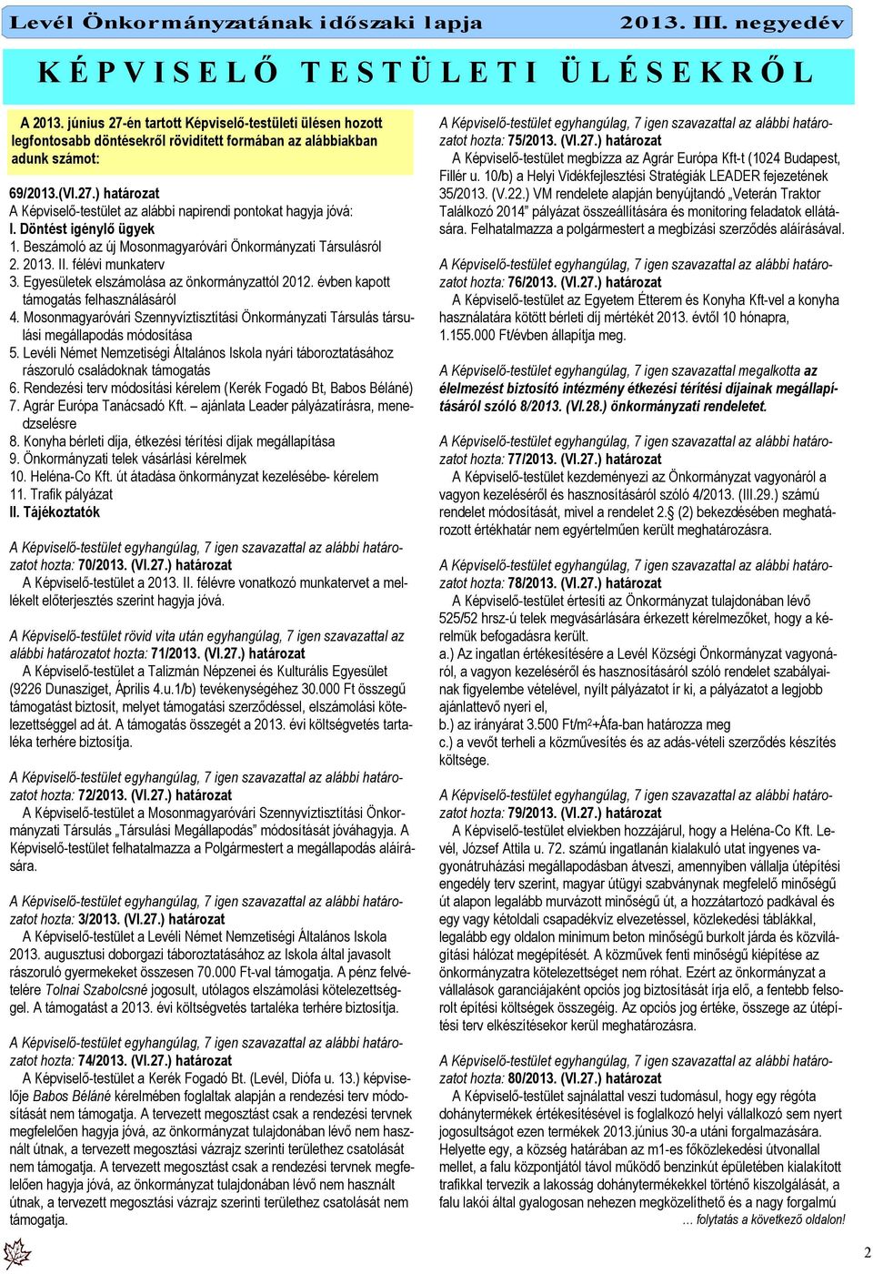 félévi munkaterv 3. Egyesületek elszámolása az önkormányzattól 2012. évben kapott támogatás felhasználásáról 4.