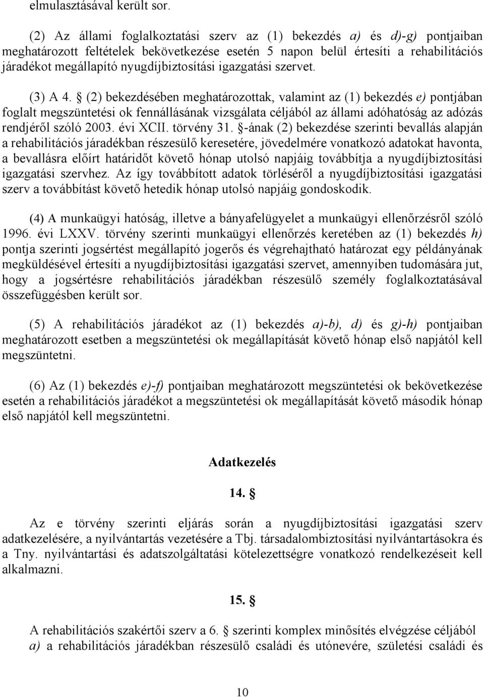 nyugdíjbiztosítási igazgatási szervet. (3) A 4.