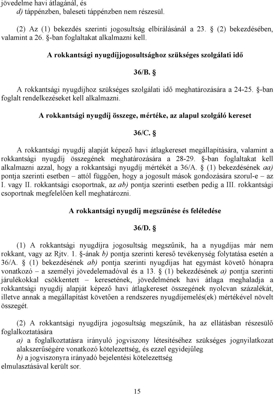 -ban foglalt rendelkezéseket kell alkalmazni. A rokkantsági nyugdíj összege, mértéke, az alapul szolgáló kereset 36/C.