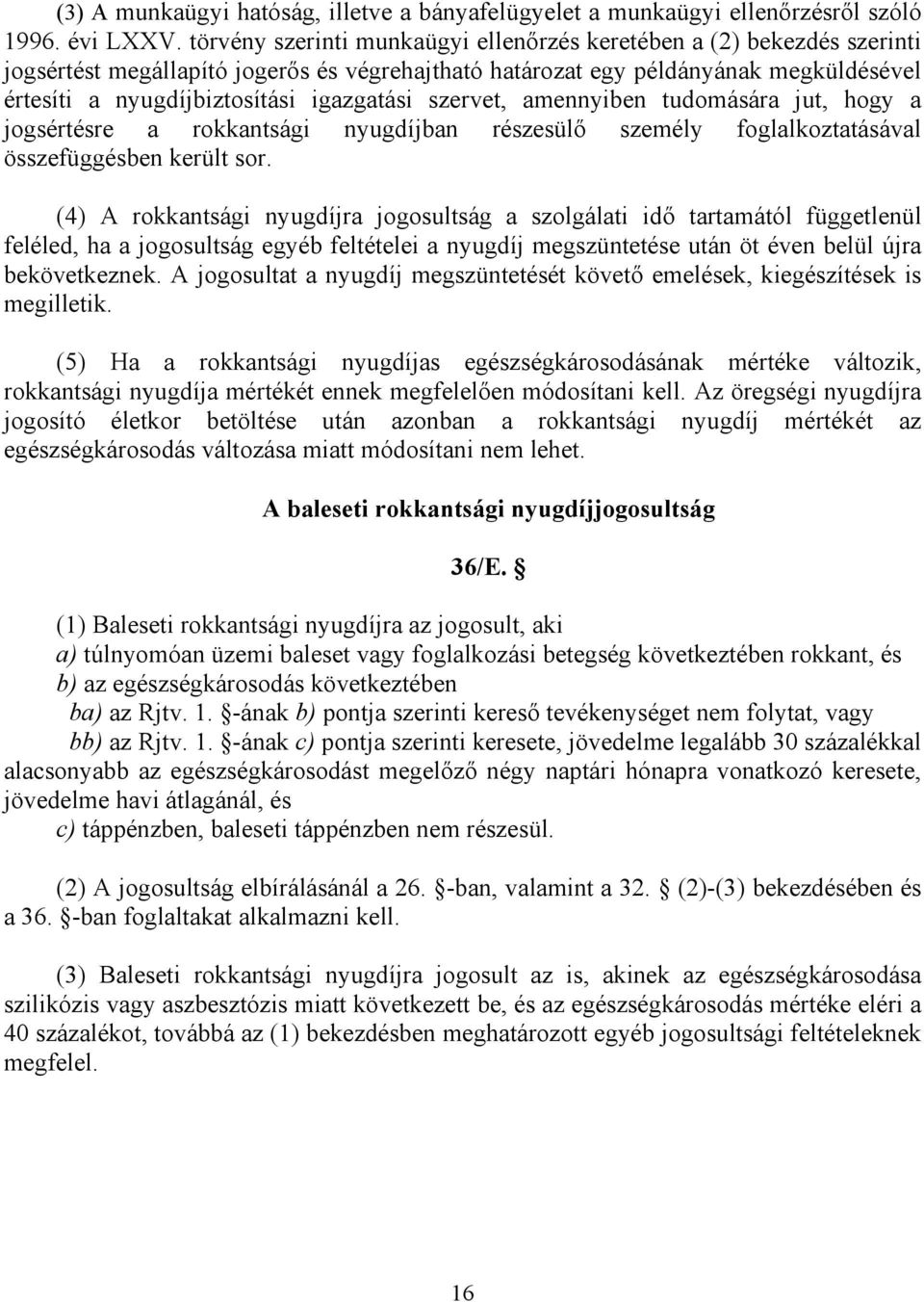 igazgatási szervet, amennyiben tudomására jut, hogy a jogsértésre a rokkantsági nyugdíjban részesülı személy foglalkoztatásával összefüggésben került sor.