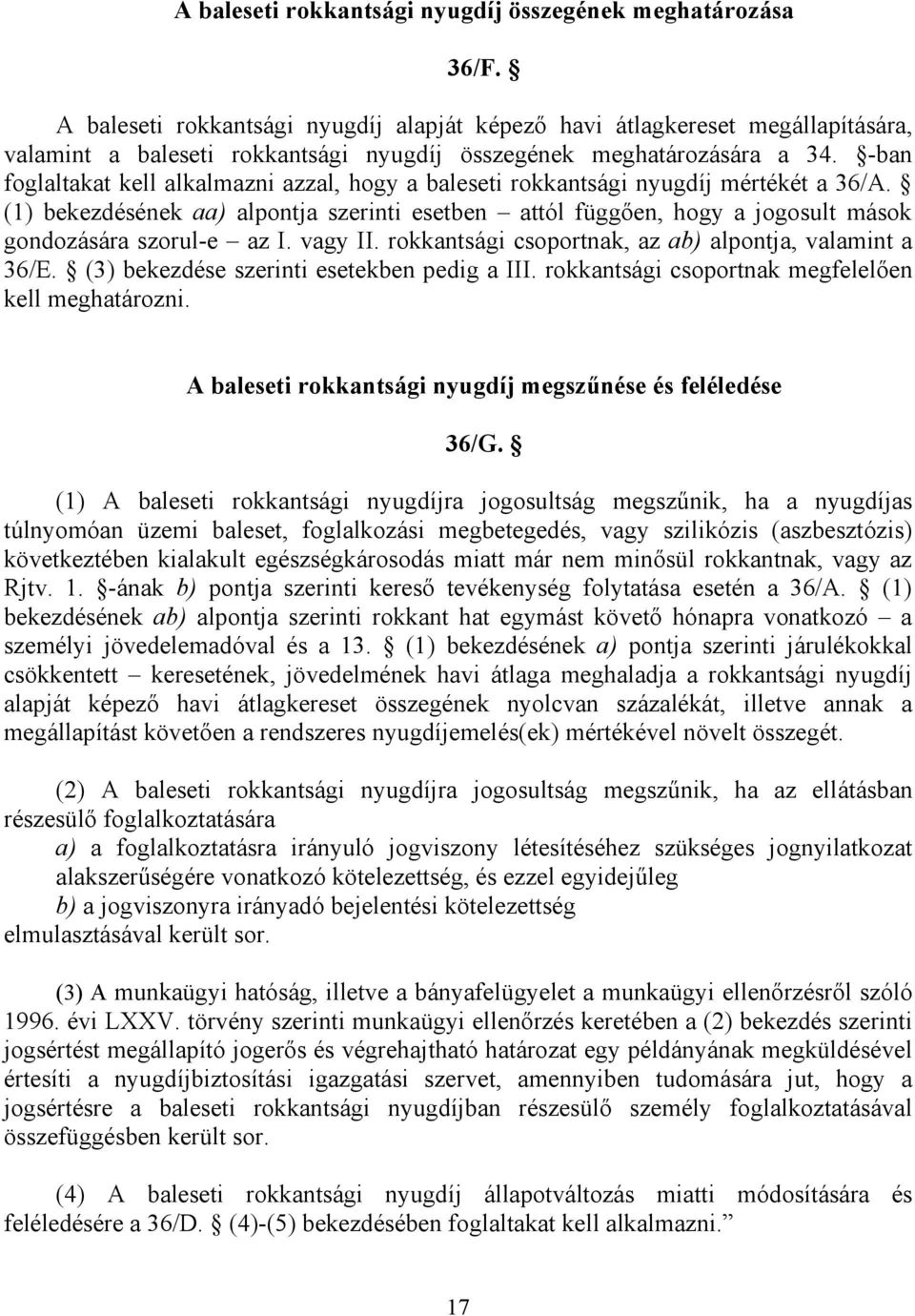 -ban foglaltakat kell alkalmazni azzal, hogy a baleseti rokkantsági nyugdíj mértékét a 36/A.