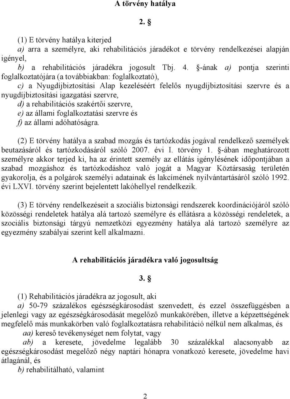 a rehabilitációs szakértıi szervre, e) az állami foglalkoztatási szervre és f) az állami adóhatóságra.