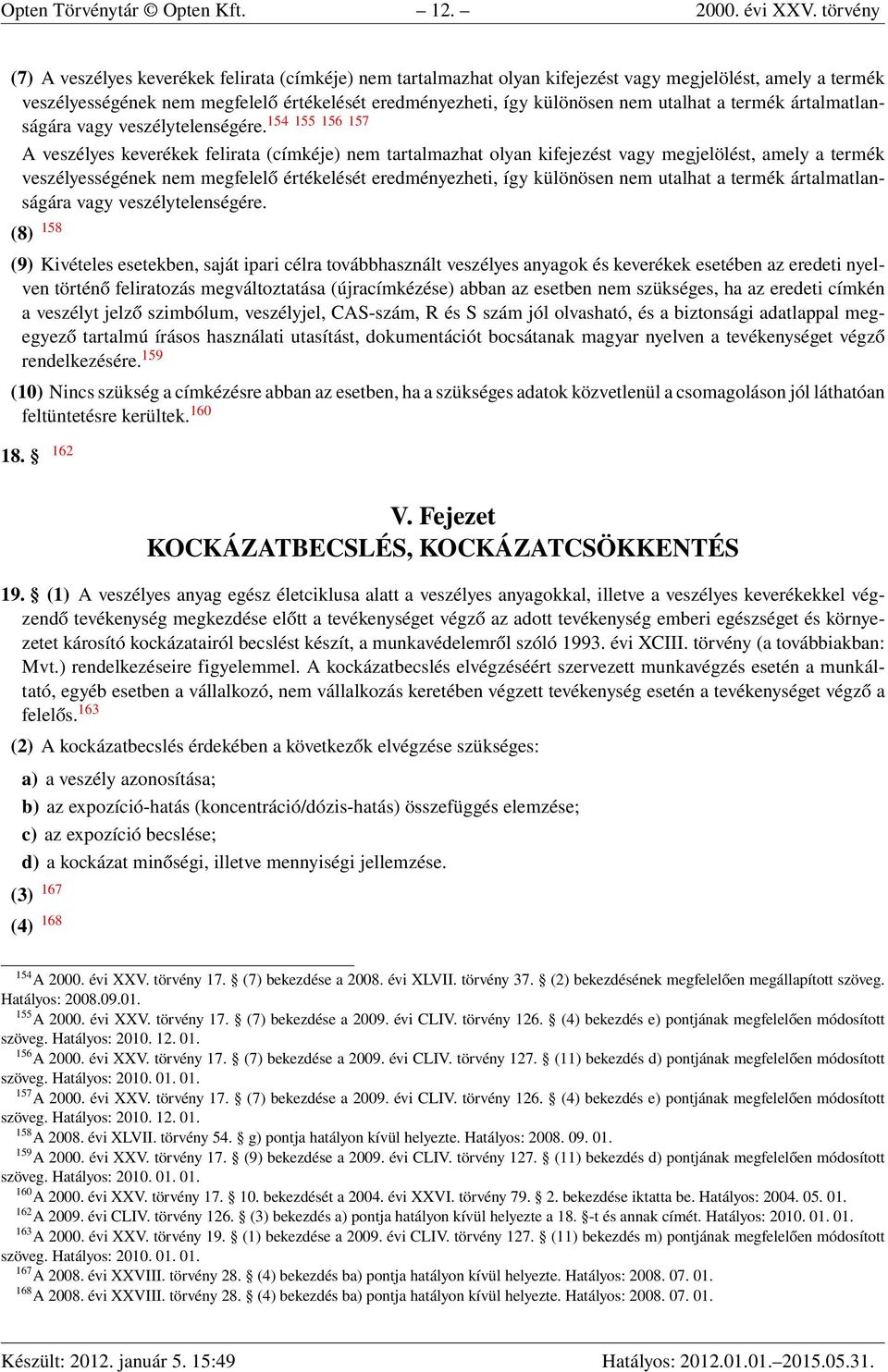 utalhat a termék ártalmatlanságára vagy veszélytelenségére.