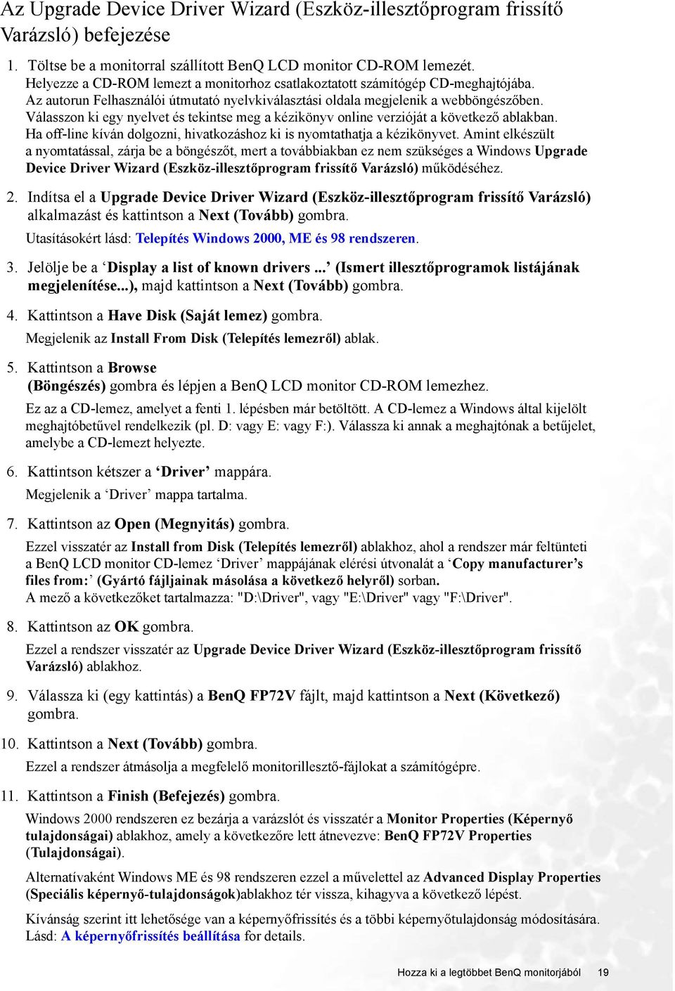 Válasszon ki egy nyelvet és tekintse meg a kézikönyv online verzióját a következő ablakban. Ha off-line kíván dolgozni, hivatkozáshoz ki is nyomtathatja a kézikönyvet.