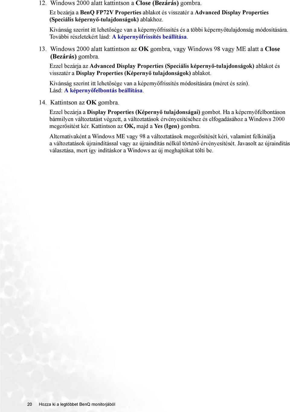 Windows 2000 alatt kattintson az OK gombra, vagy Windows 98 vagy ME alatt a Close (Bezárás) gombra.