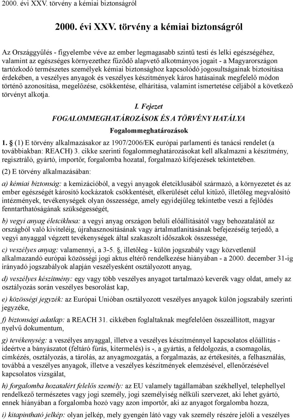 Magyarországon tartózkodó természetes személyek kémiai biztonsághoz kapcsolódó jogosultságainak biztosítása érdekében, a veszélyes anyagok és veszélyes készítmények káros hatásainak megfelelő módon