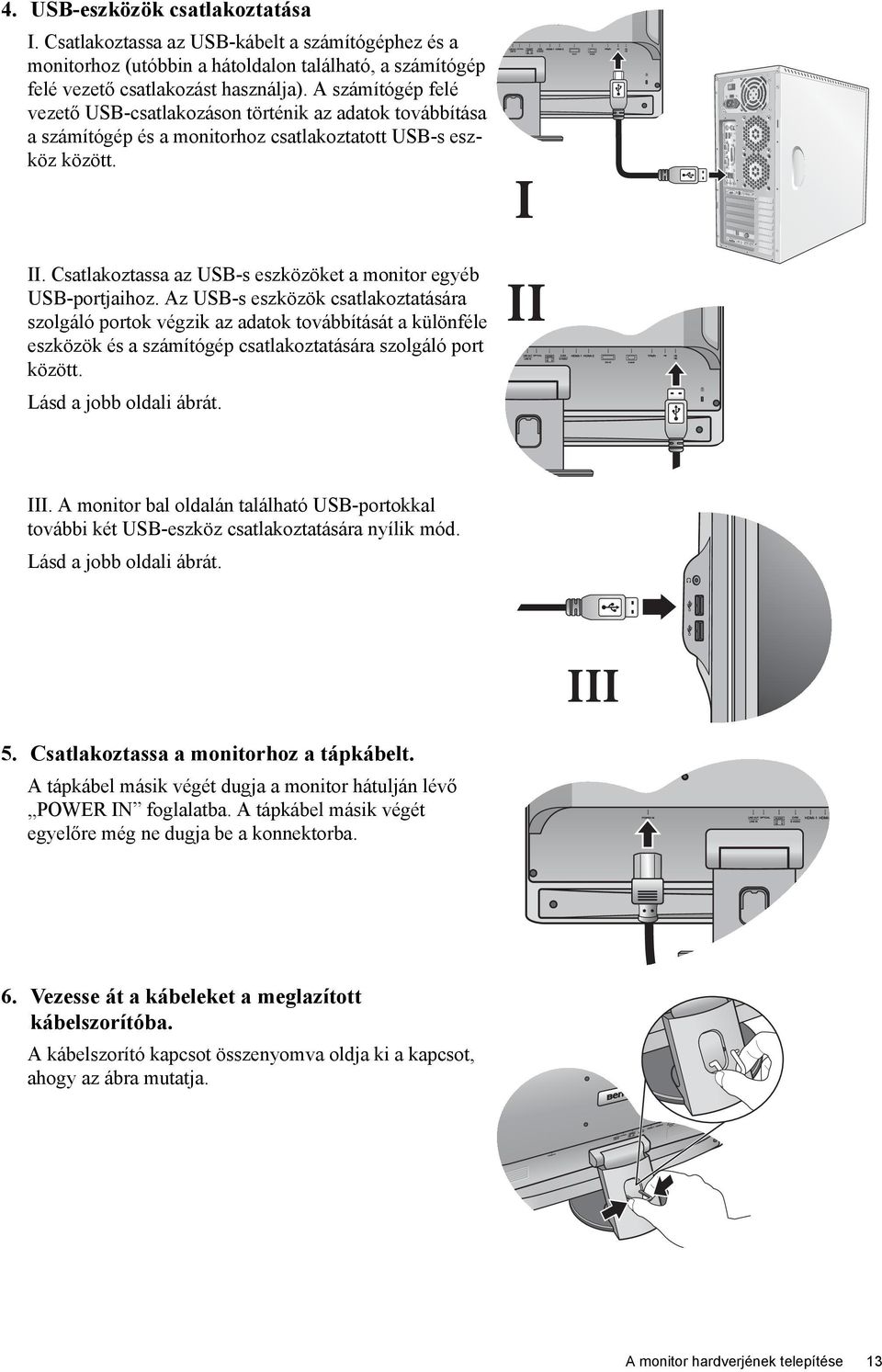 Csatlakoztassa az USB-s eszközöket a monitor egyéb USB-portjaihoz.