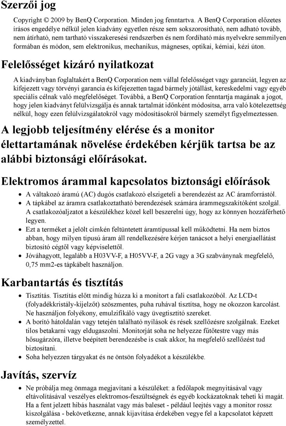 nyelvekre semmilyen formában és módon, sem elektronikus, mechanikus, mágneses, optikai, kémiai, kézi úton.