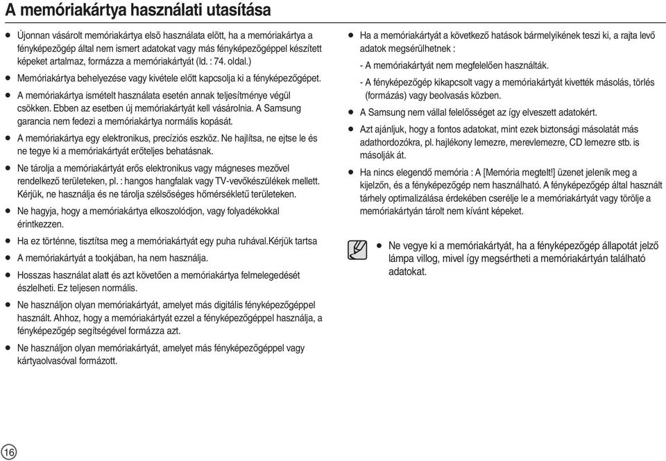 A memóriakártya ismételt használata esetén annak teljesítménye végül csökken. Ebben az esetben új memóriakártyát kell vásárolnia. A Samsung garancia nem fedezi a memóriakártya normális kopását.