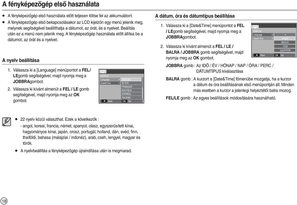 A fényképezőgép használata előtt állítsa be a dátumot, az órát és a nyelvet. A nyelv beállítása 1. Válassza ki a [Language] menüpontot a FEL / LEgomb segítségével, majd nyomja meg a JOBBRAgombot. 2.