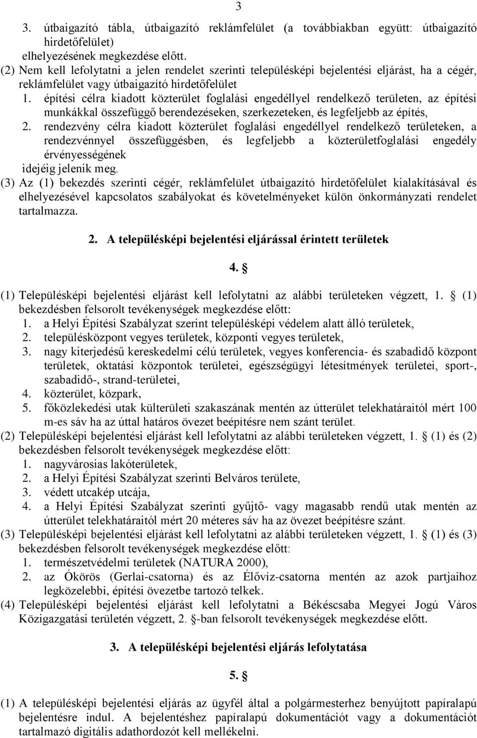 építési célra kiadott közterület foglalási engedéllyel rendelkező területen, az építési munkákkal összefüggő berendezéseken, szerkezeteken, és legfeljebb az építés, 2.