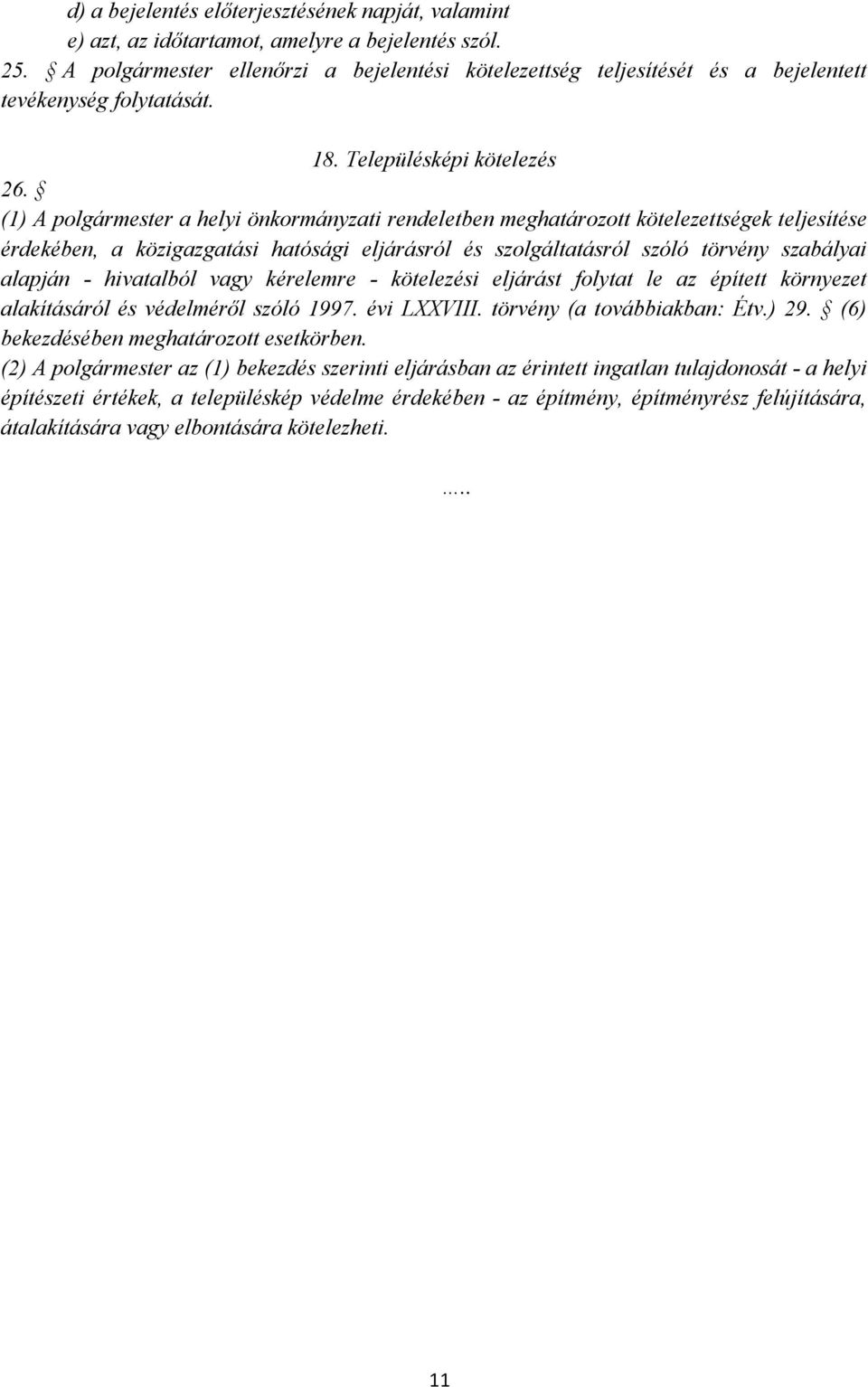 (1) A polgármester a helyi önkormányzati rendeletben meghatározott kötelezettségek teljesítése érdekében, a közigazgatási hatósági eljárásról és szolgáltatásról szóló törvény szabályai alapján -