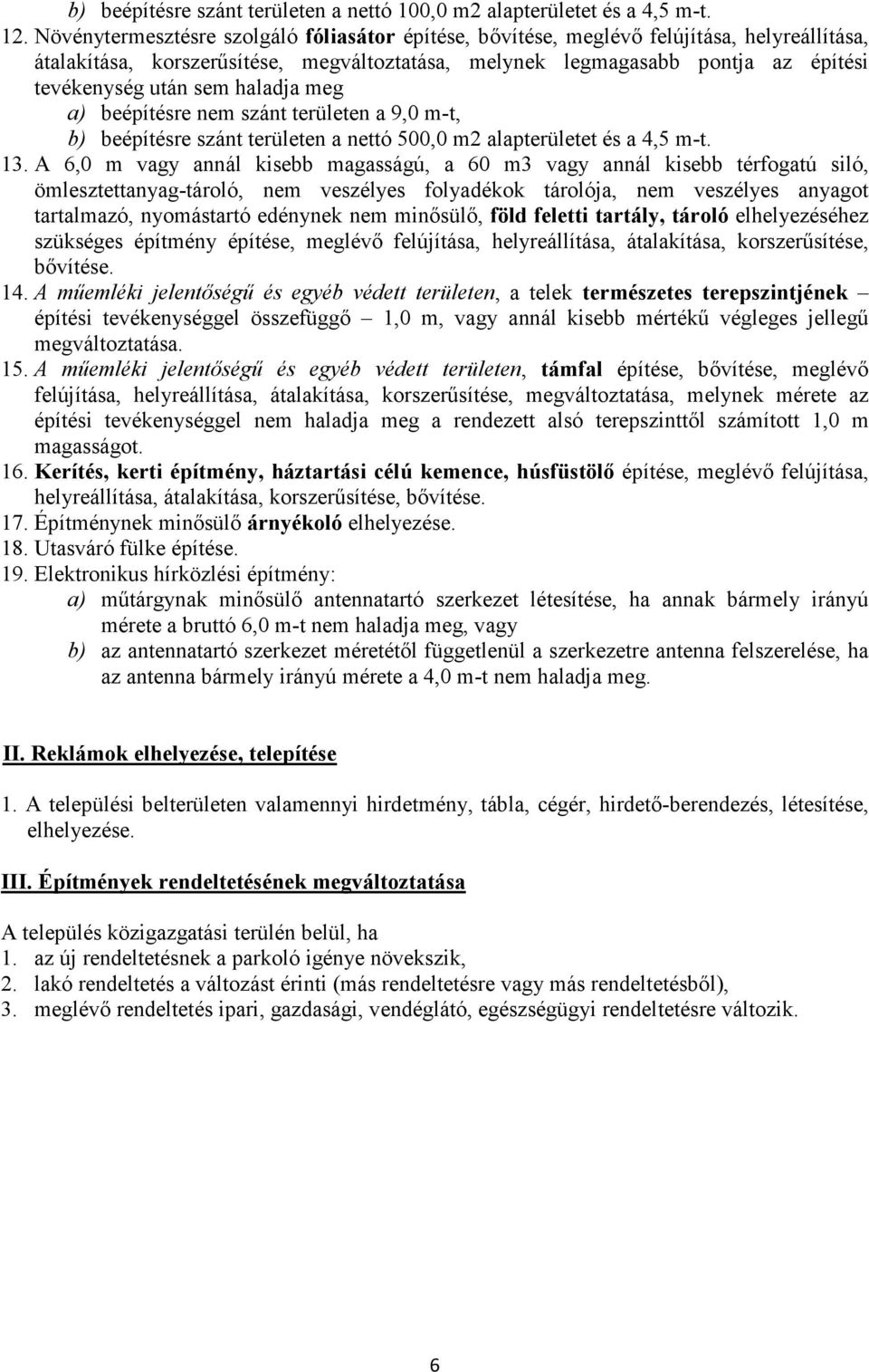 haladja meg a) beépítésre nem szánt területen a 9,0 m-t, b) beépítésre szánt területen a nettó 500,0 m2 alapterületet és a 4,5 m-t. 13.