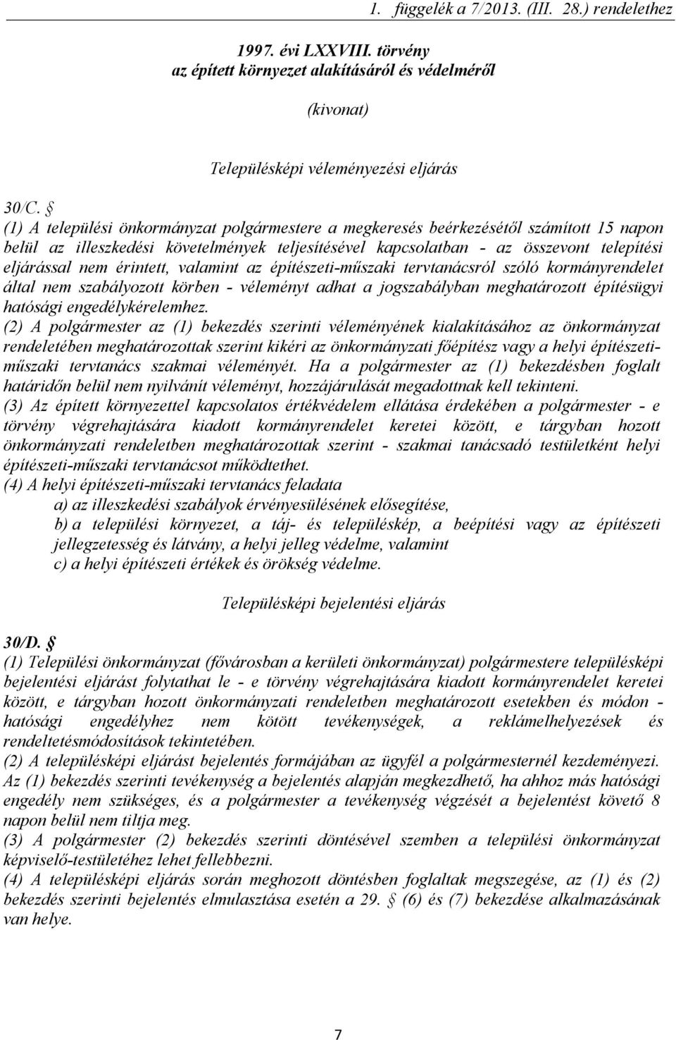 érintett, valamint az építészeti-műszaki tervtanácsról szóló kormányrendelet által nem szabályozott körben - véleményt adhat a jogszabályban meghatározott építésügyi hatósági engedélykérelemhez.