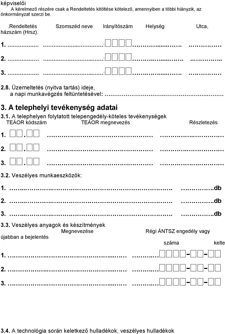 Üzemeltetés (nyitva tartás) ideje, a napi munkavégzés feltüntetésével:... 3. A telephelyi tevékenység adatai 3.1.