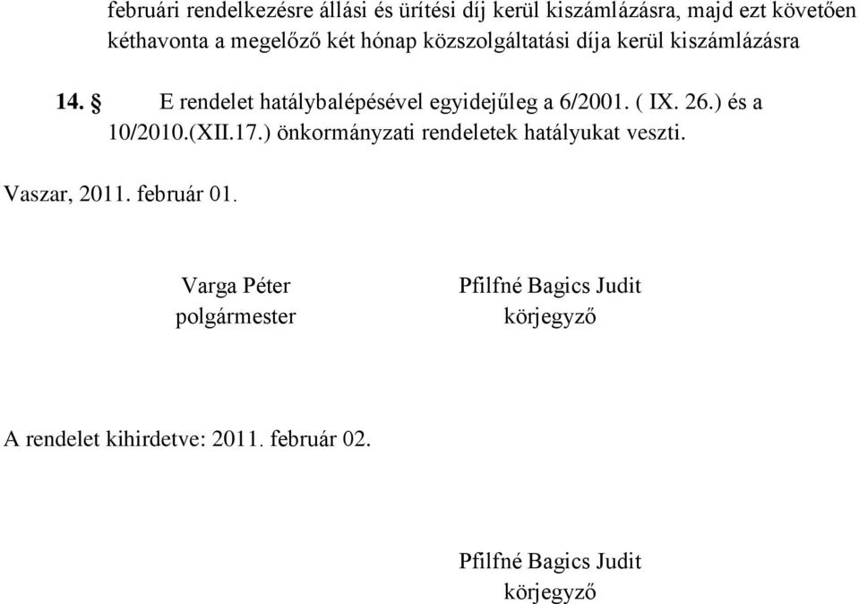 26.) és a 10/2010.(XII.17.) önkormányzati rendeletek hatályukat veszti. Vaszar, 2011. február 01.