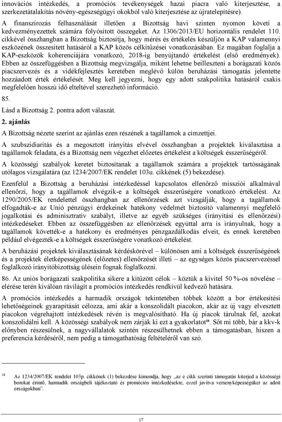 cikkével összhangban a Bizottság biztosítja, hogy mérés és értékelés készüljön a KAP valamennyi eszközének összesített hatásáról a KAP közös célkitűzései vonatkozásában.