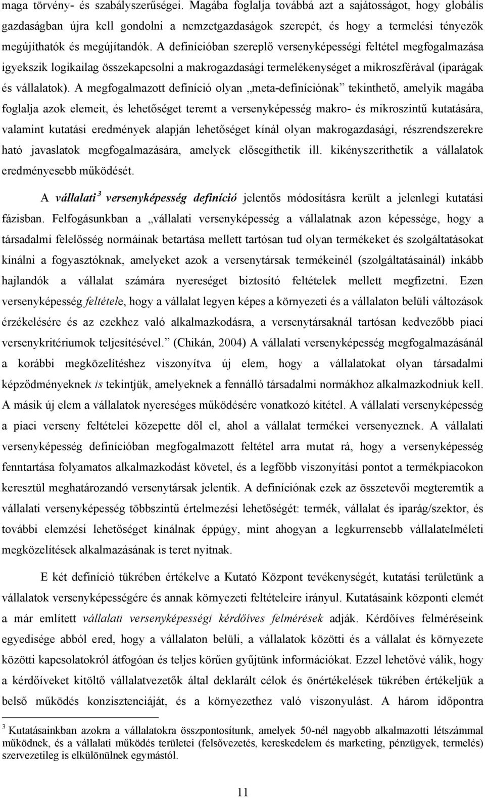 A definícióban szereplő versenyképességi feltétel megfogalmazása igyekszik logikailag összekapcsolni a makrogazdasági termelékenységet a mikroszférával (iparágak és vállalatok).