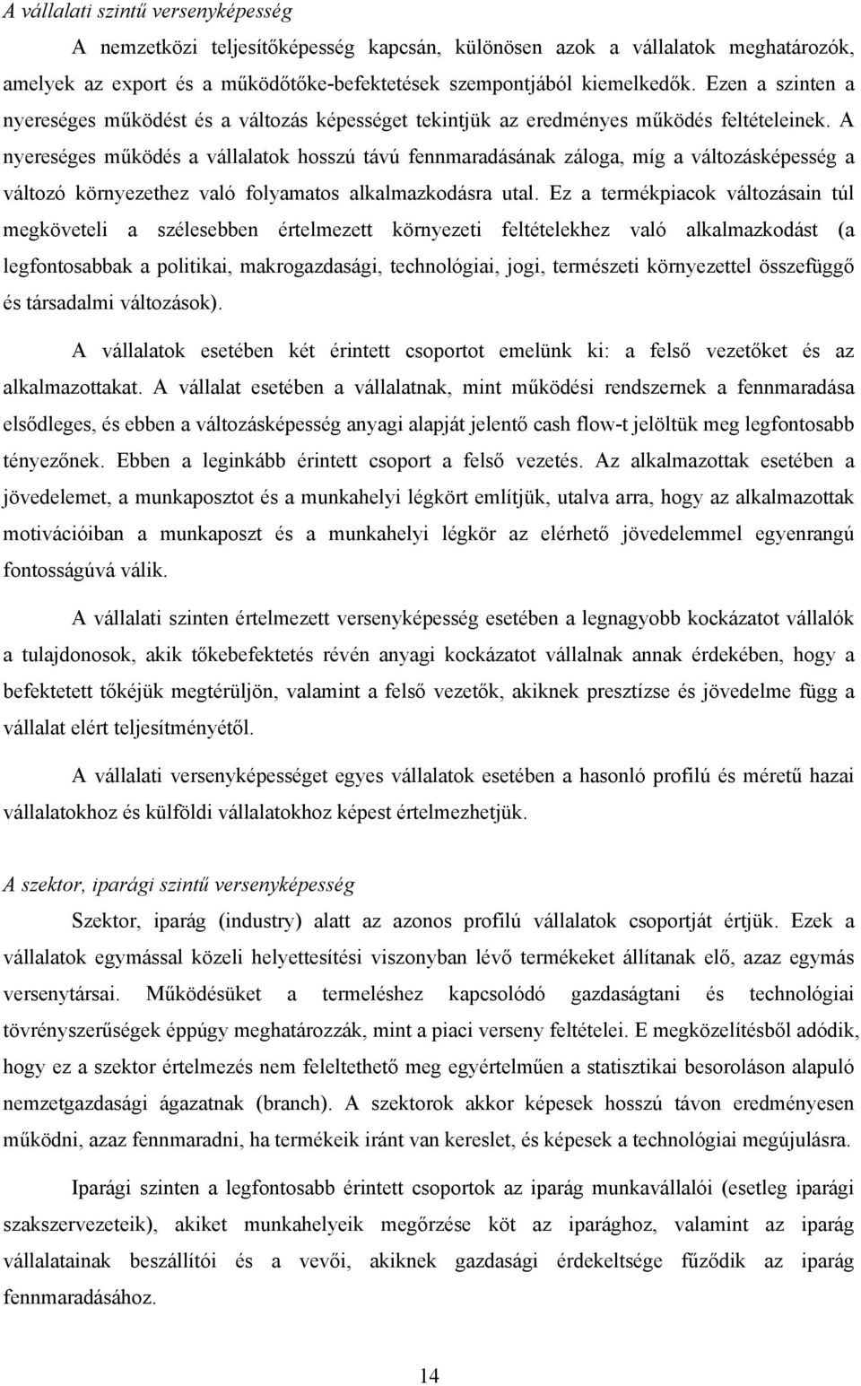 A nyereséges működés a vállalatok hosszú távú fennmaradásának záloga, míg a változásképesség a változó környezethez való folyamatos alkalmazkodásra utal.