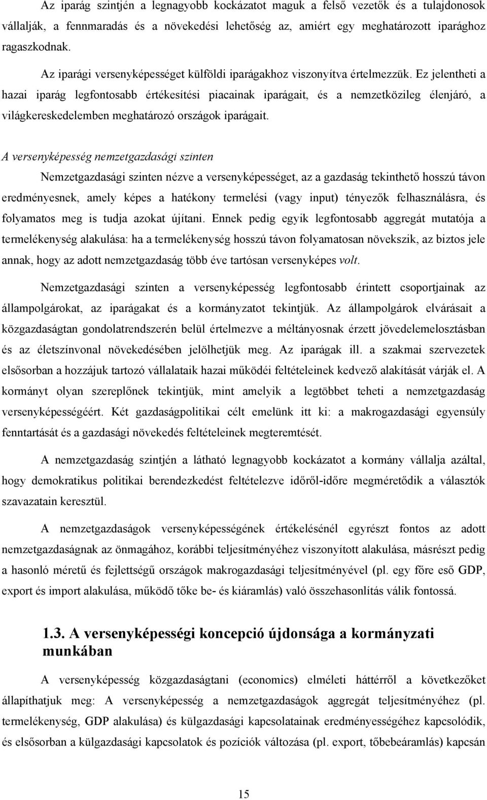 Ez jelentheti a hazai iparág legfontosabb értékesítési piacainak iparágait, és a nemzetközileg élenjáró, a világkereskedelemben meghatározó országok iparágait.