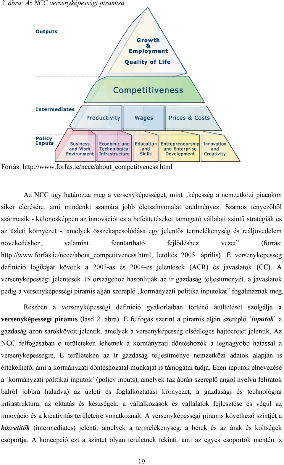 Számos tényezőből származik - különösképpen az innovációt és a befektetéseket támogató vállalati szintű stratégiák és az üzleti környezet -, amelyek összekapcsolódása egy jelentős termelékenység és