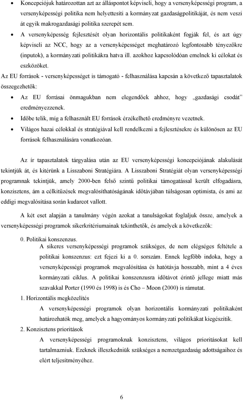 A versenyképesség fejlesztését olyan horizontális politikaként fogják fel, és azt úgy képviseli az NCC, hogy az a versenyképességet meghatározó legfontosabb tényezőkre (inputok), a kormányzati